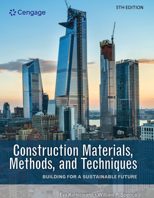Construction Materials, Methods, and Techniques: Building for a Sustainable Future - Kultermann, Eva, and Spence, William P