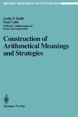 Construction of Arithmetical Meanings and Strategies - Glasersfeld, Ernst V, and Steffe, Leslie P, and Sinclair, Hermine (Foreword by)