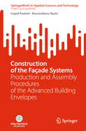 Construction of the Faade Systems: Production and Assembly Procedures of the Advanced Building Envelopes