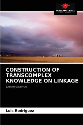 Construction of Transcomplex Knowledge on Linkage - Rodrguez, Luis