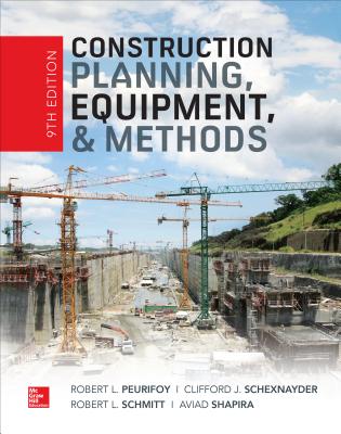 Construction Planning, Equipment, and Methods, Ninth Edition - Peurifoy, Robert L., and Schexnayder, Clifford, and Schmitt, Robert