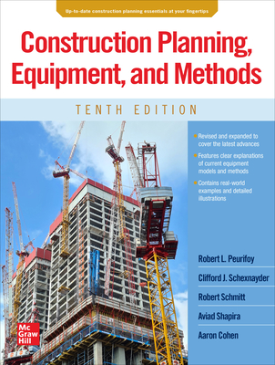 Construction Planning, Equipment, and Methods, Tenth Edition - Peurifoy, Robert L, and Schexnayder, Clifford J, and Schmitt, Robert
