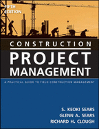 Construction Project Management: A Practical Guide to Field Construction Management