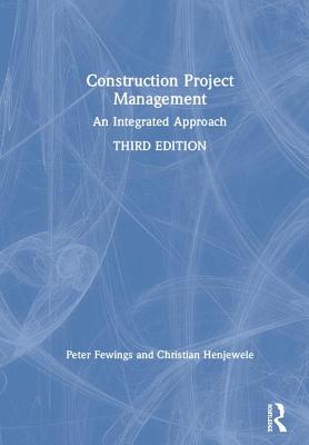 Construction Project Management: An Integrated Approach - Fewings, Peter, and Henjewele, Christian