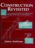 Construction Revisited: An Illustrated Guide to Construction Details of the Early 20th Century