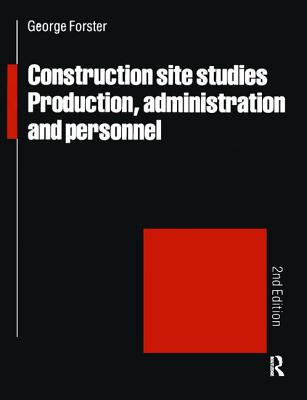 Construction Site Studies: Production Administration and Personnel - Forster, G.
