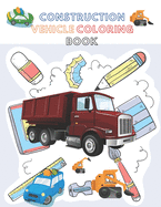 Construction Vehicle Coloring Book: A Fun Activity Book for Kids Filled With Big Trucks, Cranes, Diggers and Dumpers