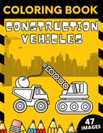 Construction Vehicles Coloring Book: Big Construction Machines Excavators Cranes Trucks Rollers Digger Dumper