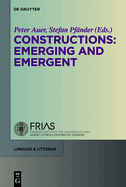 Constructions: Emerging and Emergent