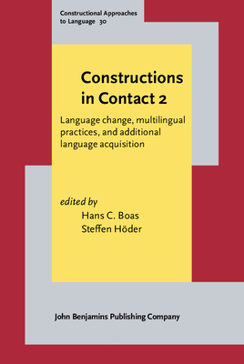 Constructions in Contact 2: Language Change, Multilingual Practices, and Additional Language Acquisition - Boas, Hans C (Editor), and Hder, Steffen (Editor)