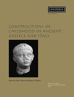 Constructions of Childhood in Ancient Greece and Italy - Cohen, Ada (Editor), and Rutter, Jeremy B (Editor)