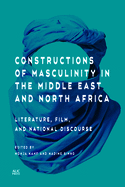 Constructions of Masculinity in the Middle East and North Africa: Literature, Film, and National Discourse