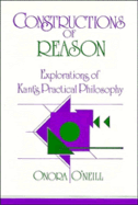 Constructions of Reason: Explorations of Kant's Practical Philosophy