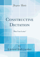 Constructive Dictation: "Plan Your Letter" (Classic Reprint)