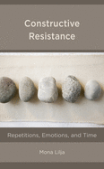 Constructive Resistance: Repetitions, Emotions, and Time