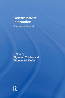 Constructivist Instruction: Success or Failure? - Tobias, Sigmund (Editor), and Duffy, Thomas M (Editor)