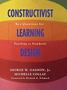 Constructivist Learning Design: Key Questions for Teaching to Standards