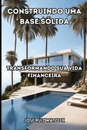 Construindo uma base s?lida: Transformando sua vida financeira