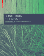 Construir El Paisaje: Materiales, T?cnicas y Componentes Estructurales