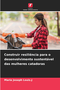 Construir resilincia para o desenvolvimento sustentvel das mulheres catadoras