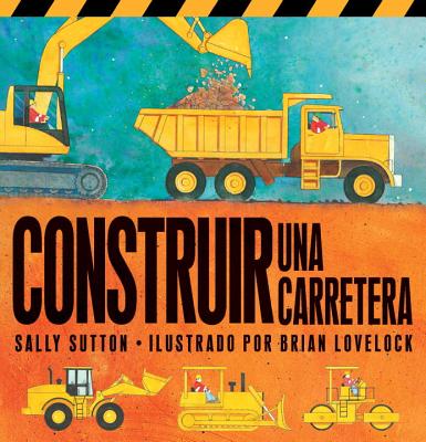 Construir una Carretera - Sutton, Sally, and Lovelock, Brian (Illustrator)
