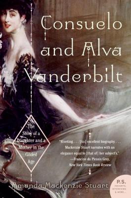 Consuelo and Alva Vanderbilt: The Story of a Daughter and a Mother in the Gilded Age - MacKenzie Stuart, Amanda
