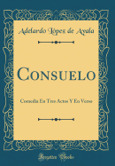 Consuelo: Comedia En Tres Actos y En Verso (Classic Reprint)