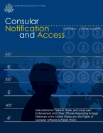 Consular Notification and Access - Third Edition, September 2010: Instructions for Federal, State, and Local Law Enforcement and Other Officials Regarding Foreign Nationals in the United States and the Rights of Consular Officials to Assist Them
