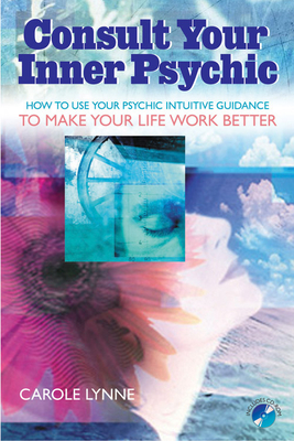 Consult Your Inner Psychic: How to Use Intuitive Guidance to Make Your Life Work Better - Lynne, Carole