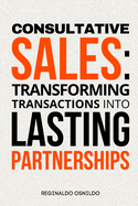 Consultative sales: transforming transactions into lasting partnerships