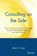 Consulting on the Side: How to Start a Part-Time Consulting Business While Still Working at Your Full-Time Job