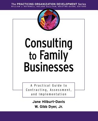 Consulting to Family Businesses: Contracting, Assessment, and Implementation - Hilburt-Davis, Jane, and Dyer, William G