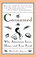 Consumed: Why Americans Hate, Love, and Fear Food