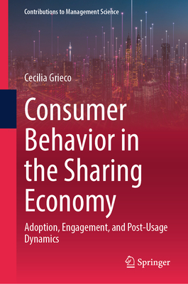 Consumer Behavior in the Sharing Economy: Adoption, Engagement, and Post-Usage Dynamics - Grieco, Cecilia