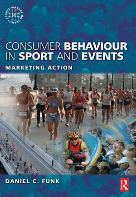 Consumer Behaviour in Sport and Events - Funk, Daniel, and Alexandris, Kostas, and McDonald, Heath