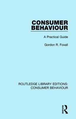 Consumer Behaviour (RLE Consumer Behaviour): A Practical Guide - Foxall, Gordon