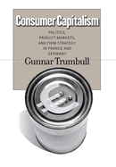 Consumer Capitalism: Politics, Product Markets, and Firm Strategy in France and Germany