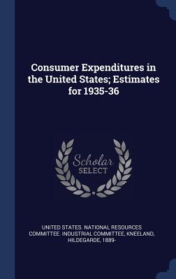 Consumer Expenditures in the United States; Estimates for 1935-36 - United States National Resources Commit (Creator), and Kneeland, Hildegarde