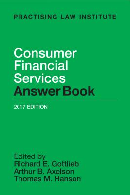 Consumer Financial Services Answer Book - Gottlieb, Richard E (Editor), and Axelson, Arthur B (Editor), and Hanson, Thomas M (Editor)