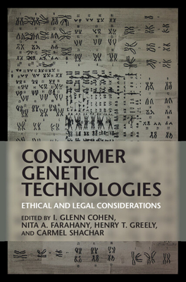 Consumer Genetic Technologies - Cohen, I Glenn (Editor), and Farahany, Nita A (Editor), and Greely, Henry T (Editor)