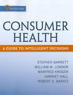 Consumer Health: A Guide to Intelligent Decisions - Barrett, Stephen, Dr., and London, William M, and Kroger, Manfred