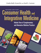 Consumer Health & Integrative Medicine: A Holistic View of Complementary and Alternative Medicine Practices: A Holistic View of Complementary and Alternative Medicine Practice