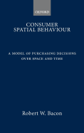 Consumer Spatial Behavior: A Model of Purchasing Decisions Over Space and Time