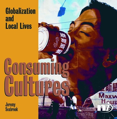 Consuming Cultures: Globalization and Local Lives - Seabrook, Jeremy