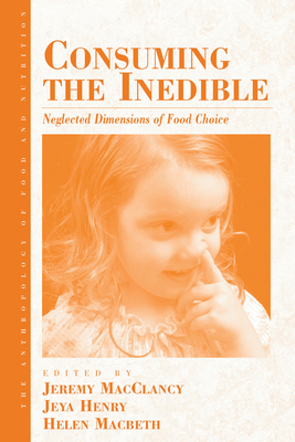 Consuming the Inedible: Neglected Dimensions of Food Choice - MacClancy, Jeremy M. (Editor), and Henry, Jeya (Editor), and Macbeth, Helen (Editor)