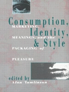 Consumption, Identity, and Style: Marketing, Meanings, and the Packaging of Pleasure