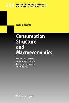 Consumption Structure and Macroeconomics: Structural Change and the Relationship Between Inequality and Growth - Foellmi, Reto