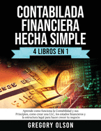 Contabilada Financiera Hecha Simple 4 Libros en 1: Aprende como funciona la Contabilidad y sus Principios, como crear una LLC, los estados financieros y la estructura legal para hacer crecer tu negocio