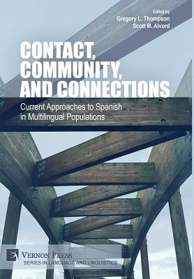 Contact, Community, and Connections: Current Approaches to Spanish in Multilingual Populations - Alvord, Scott M (Editor), and Thompson, Gregory L (Editor)