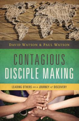 Contagious Disciple Making: Leading Others on a Journey of Discovery - Watson, David, and Watson, Paul, Captain